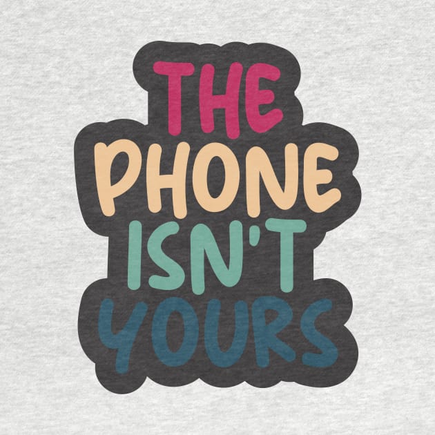 THE PHONE ISN'T YOURS by MESUSI STORE